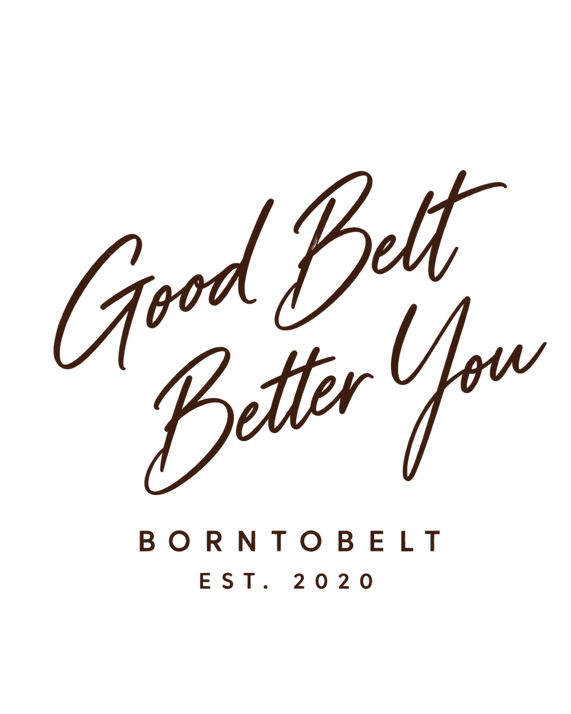 Good Belt Better You - BORNTOBELT EST. 2020